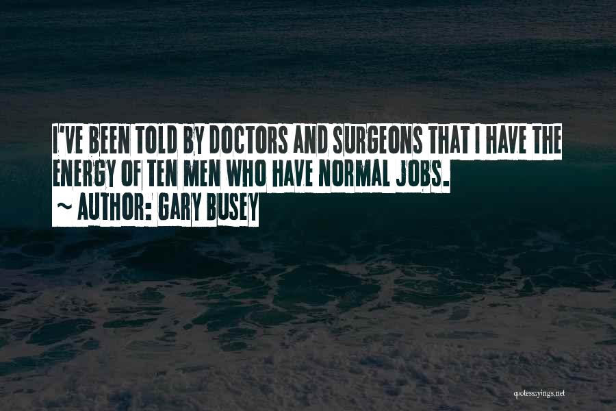 Doctors Told Quotes By Gary Busey