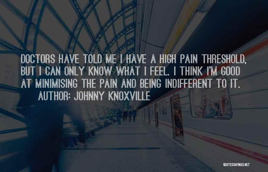 Doctors Told Quotes By Johnny Knoxville