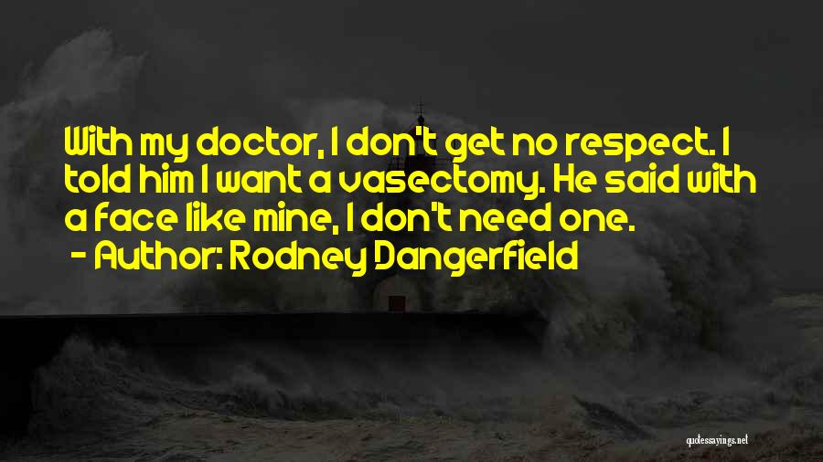 Doctors Told Quotes By Rodney Dangerfield