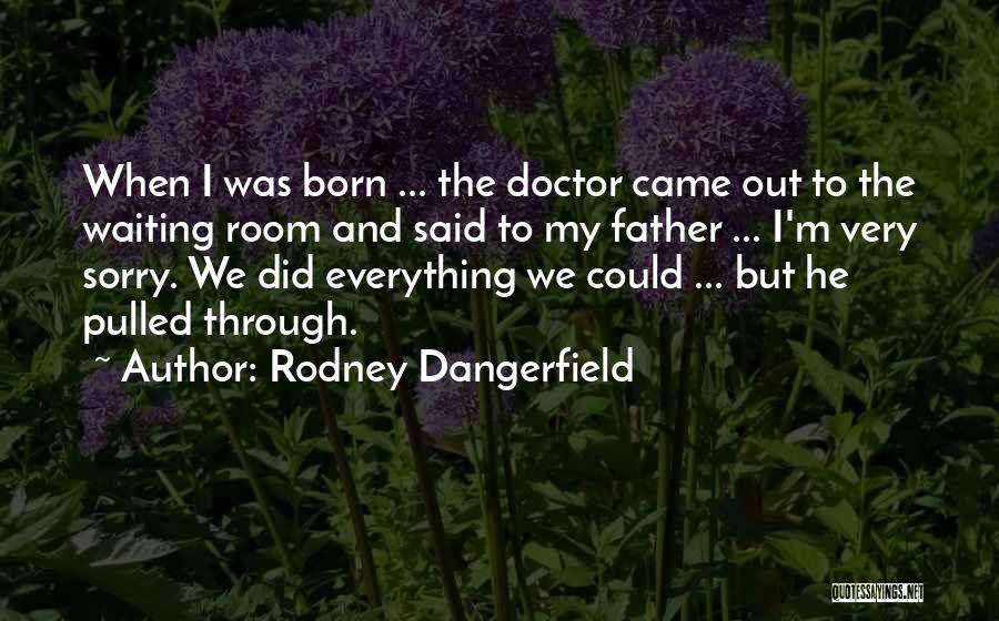 Doctor's Waiting Room Quotes By Rodney Dangerfield