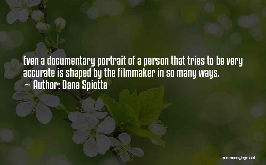 Documentary Filmmaker Quotes By Dana Spiotta