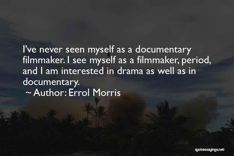 Documentary Filmmaker Quotes By Errol Morris