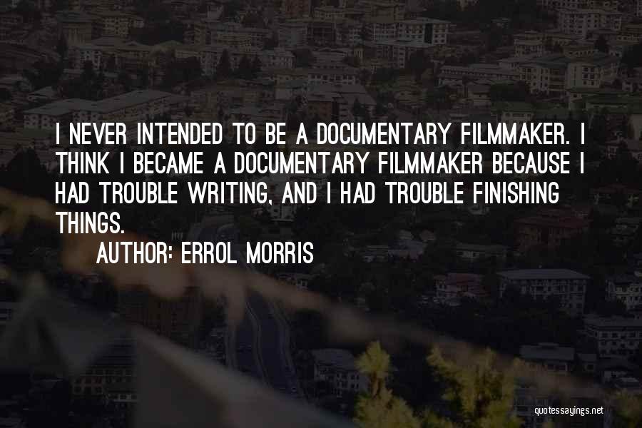 Documentary Filmmaker Quotes By Errol Morris
