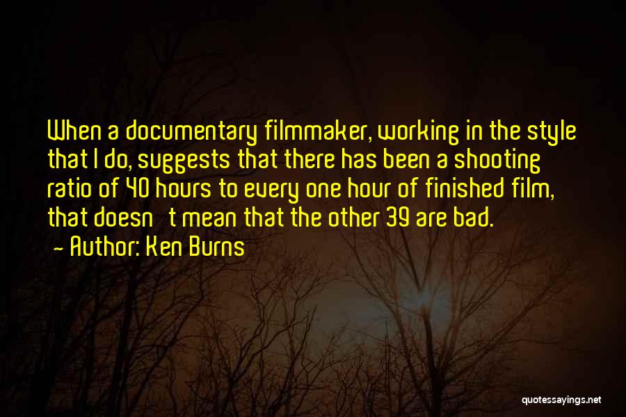 Documentary Filmmaker Quotes By Ken Burns