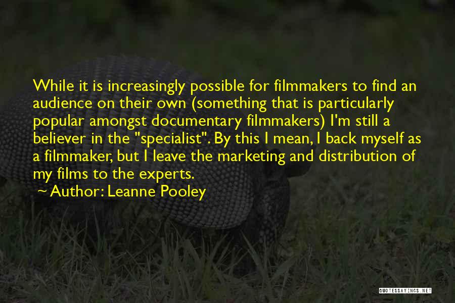 Documentary Filmmaker Quotes By Leanne Pooley