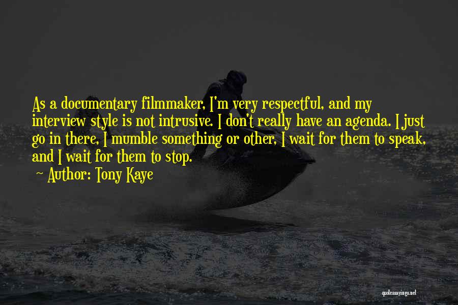 Documentary Filmmaker Quotes By Tony Kaye
