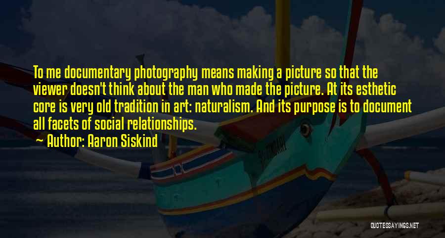 Documentary Photography Quotes By Aaron Siskind