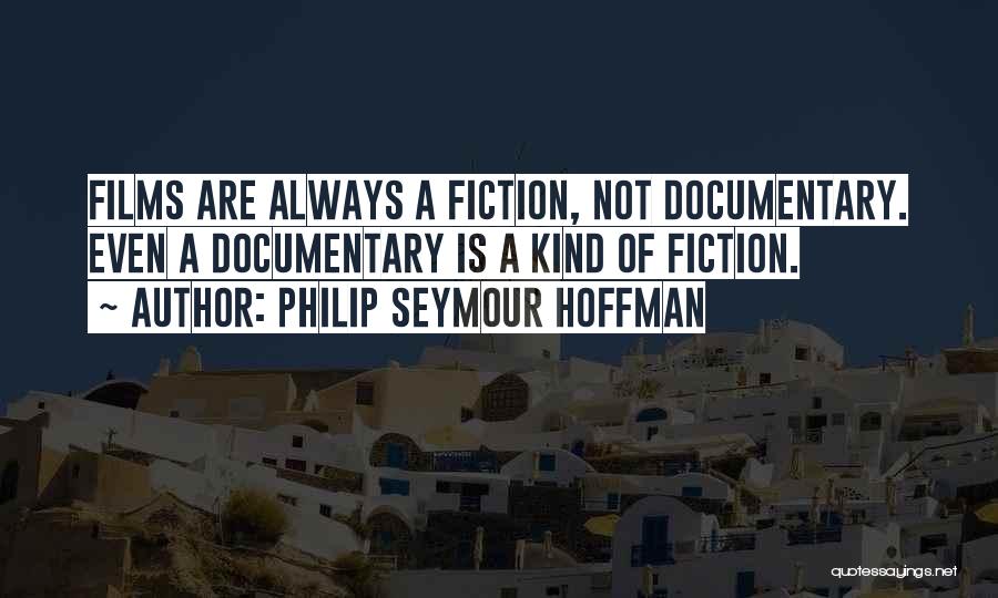 Documentary Quotes By Philip Seymour Hoffman