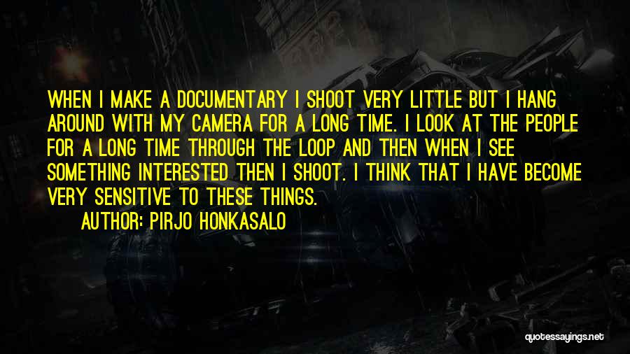 Documentary Quotes By Pirjo Honkasalo