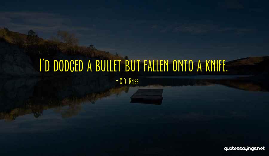 Dodged The Bullet Quotes By C.D. Reiss Dodged The Bullet Quotes By C.D. Reiss