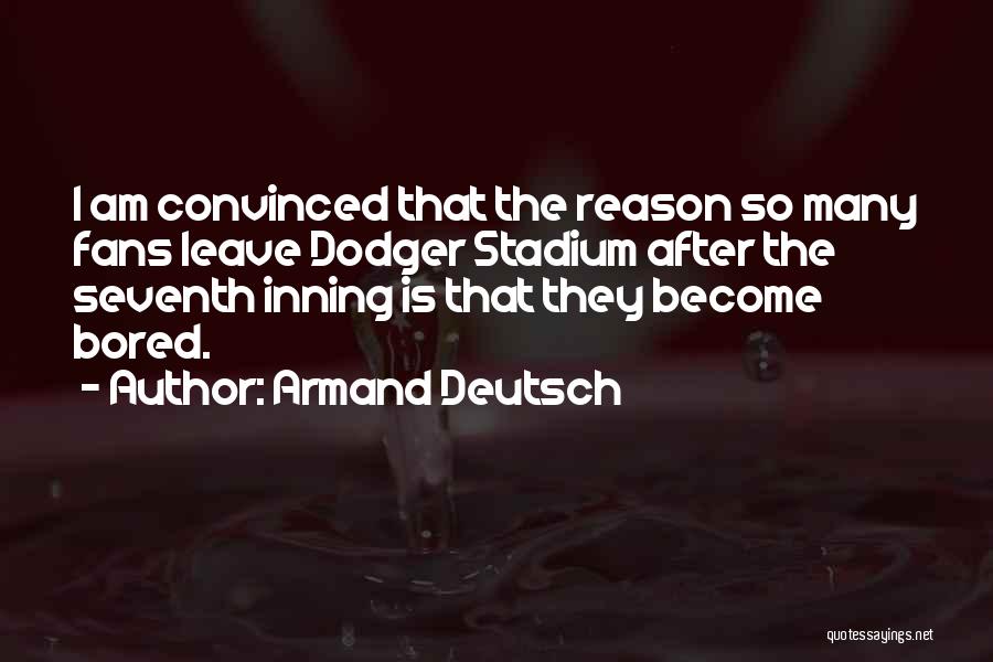 Dodger Quotes By Armand Deutsch