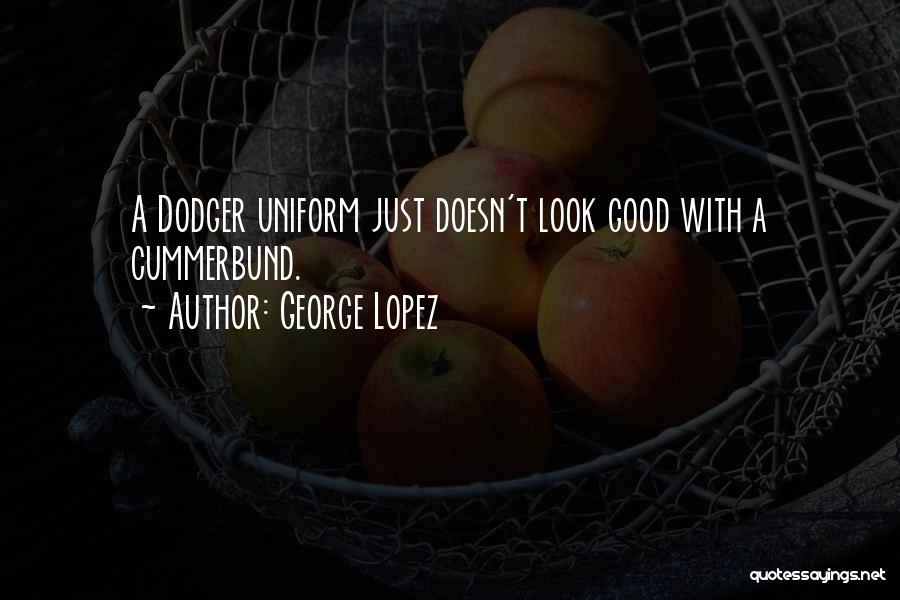 Dodger Quotes By George Lopez