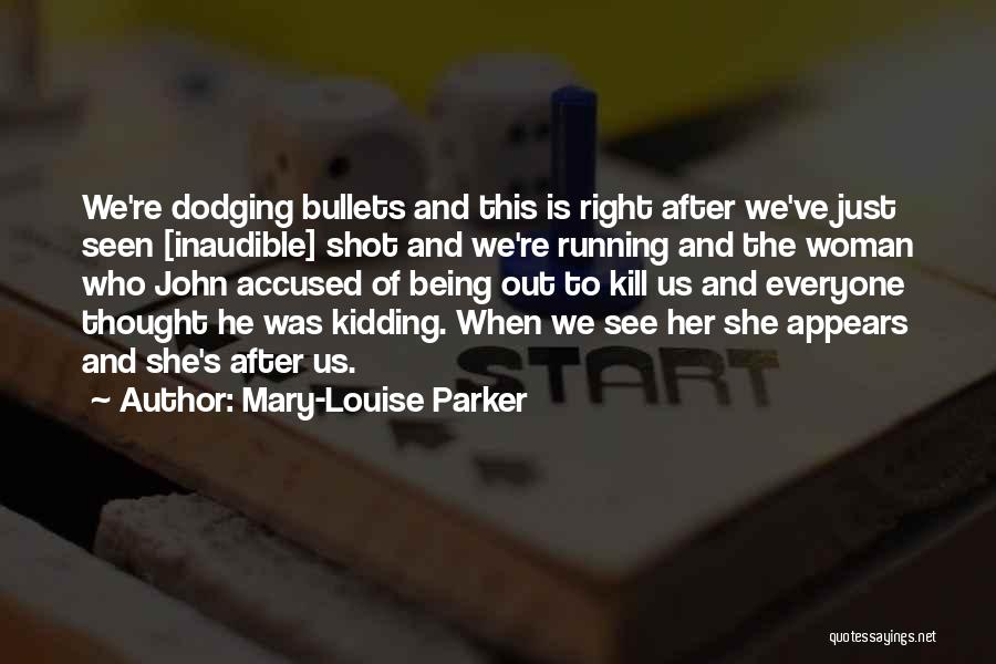 Dodging Quotes By Mary-Louise Parker