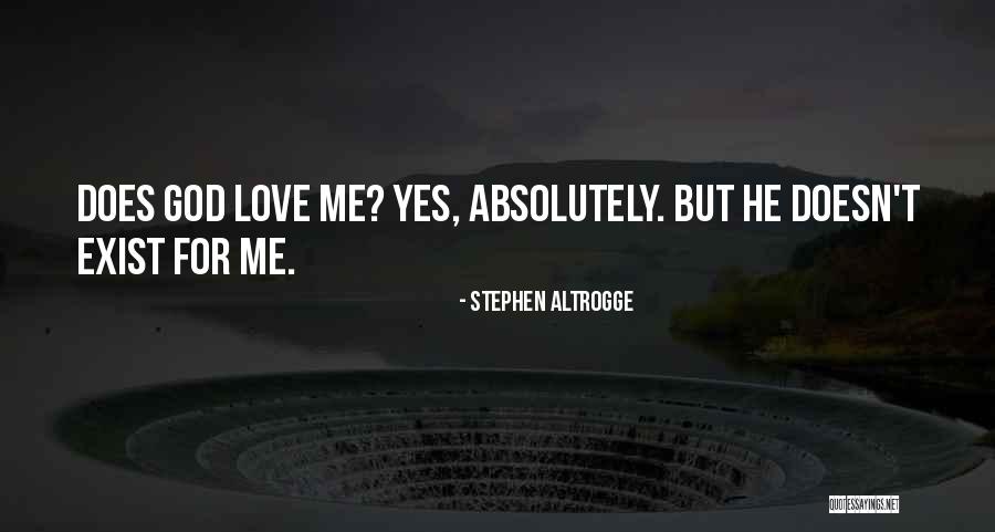 Does God Exist Quotes By Stephen Altrogge