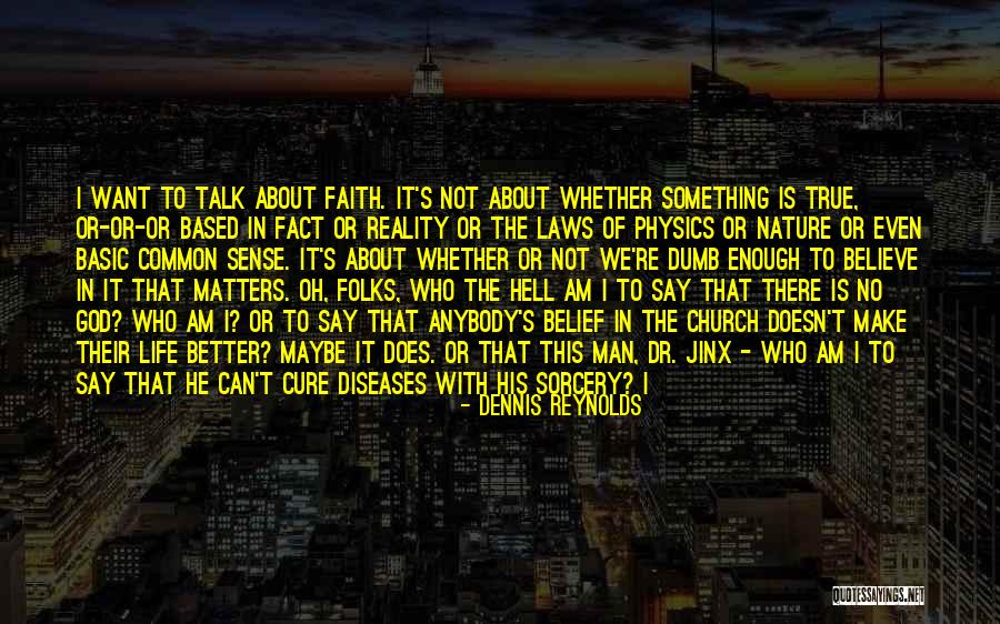 Does God Really Exist Quotes By Dennis Reynolds Does God Really Exist Quotes By Dennis Reynolds