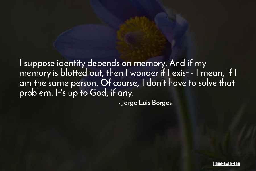 Does God Really Exist Quotes By Jorge Luis Borges