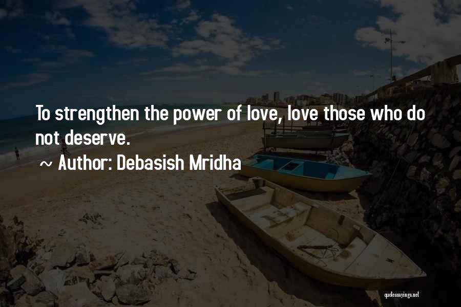 Does He Deserve Me Quotes By Debasish Mridha