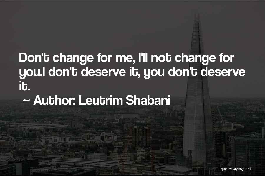 Does He Deserve Me Quotes By Leutrim Shabani