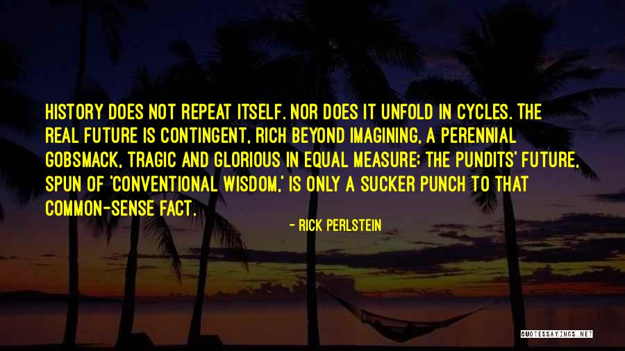 Does History Repeat Itself Quotes By Rick Perlstein Does History Repeat Itself Quotes By Rick Perlstein