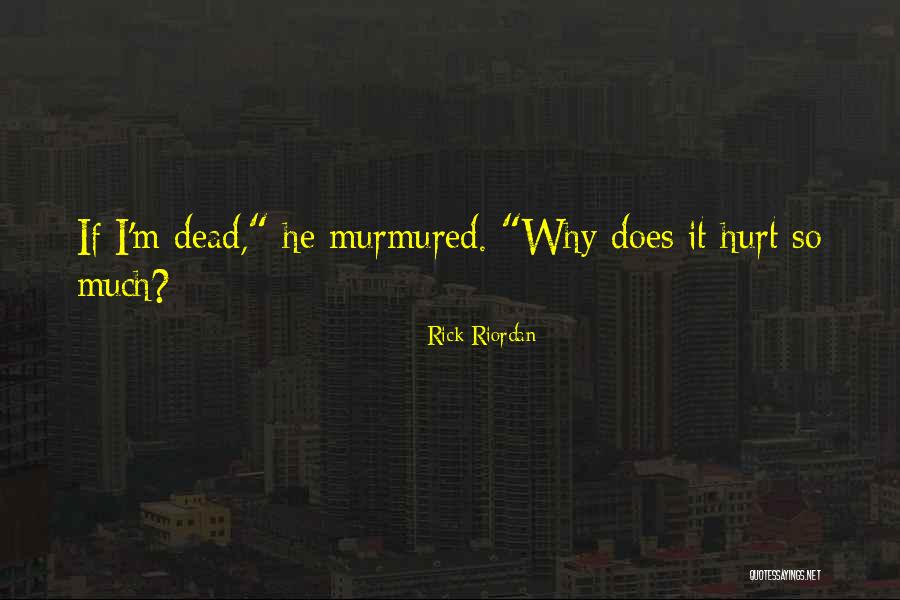 Does It Hurt Quotes By Rick Riordan Does It Hurt Quotes By Rick Riordan