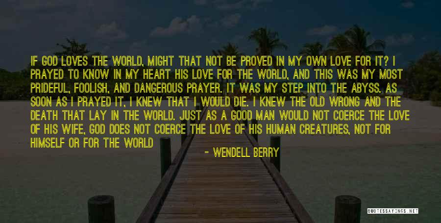 Does Love Even Exist Quotes By Wendell Berry