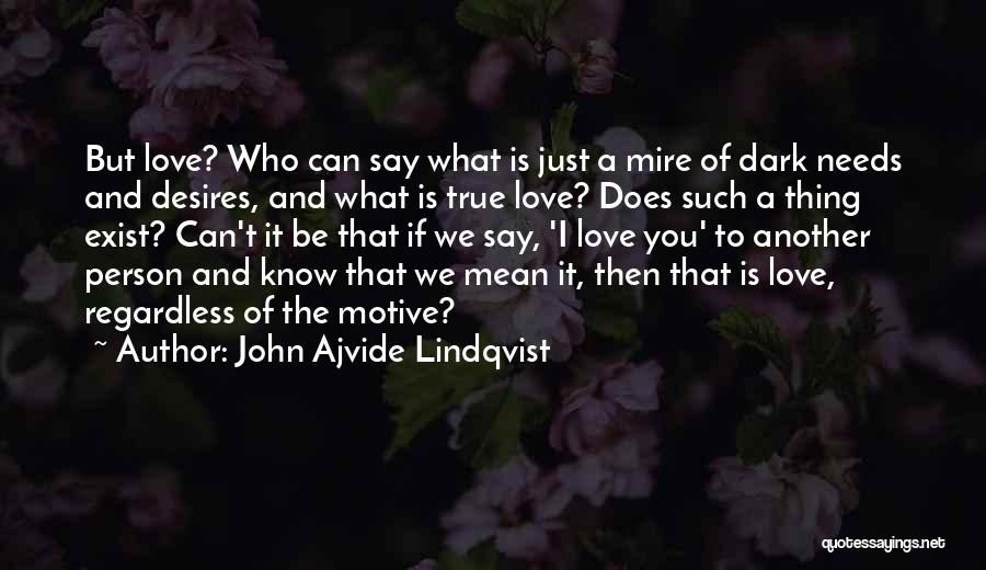 Does Love Exist Quotes By John Ajvide Lindqvist