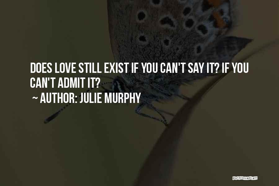Does Love Exist Quotes By Julie Murphy