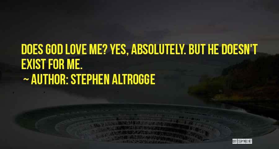Does Love Exist Quotes By Stephen Altrogge