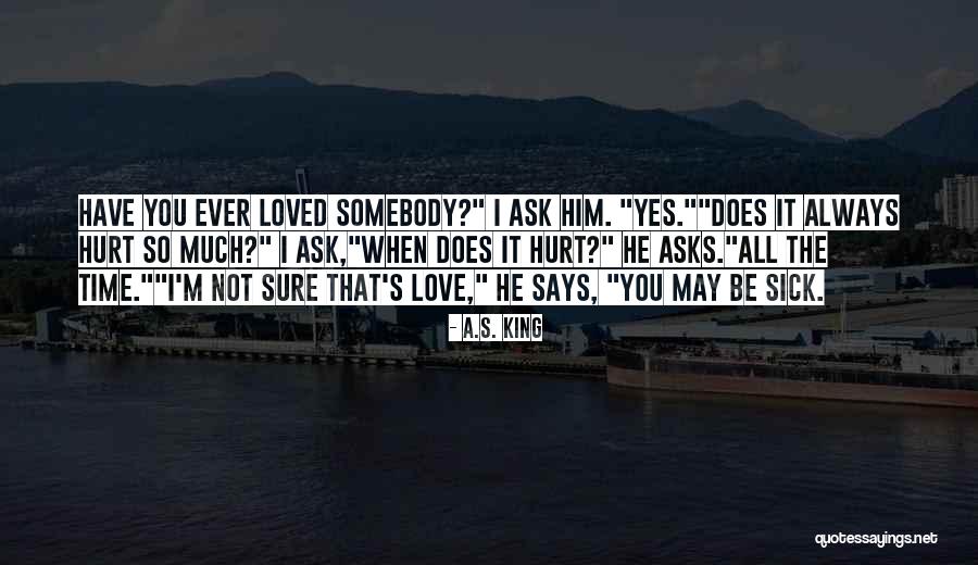 Does Love Hurt Quotes By A.S. King Does Love Hurt Quotes By A.S. King