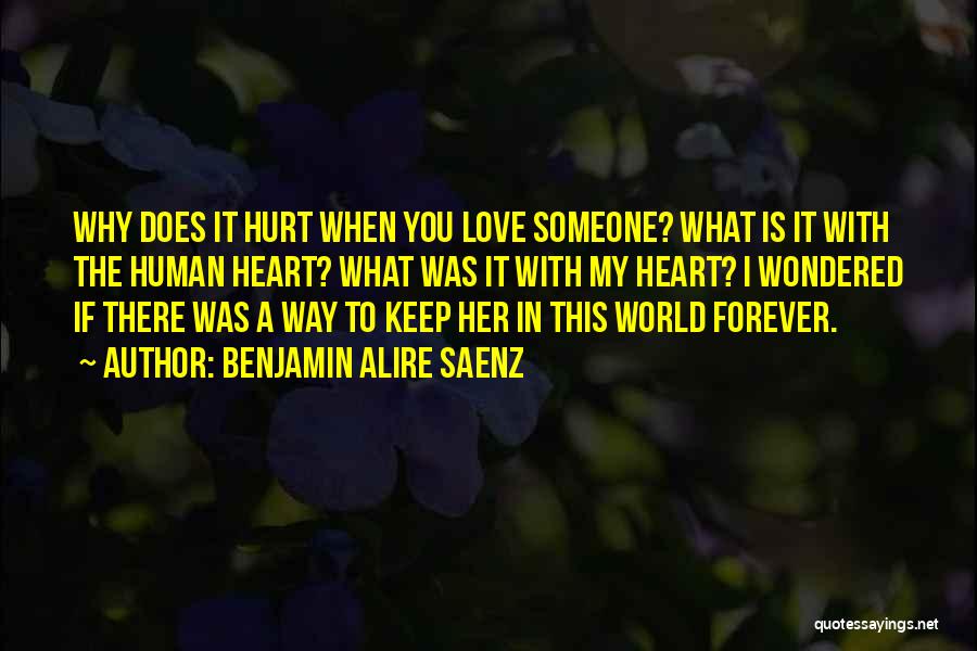 Does Love Hurt Quotes By Benjamin Alire Saenz