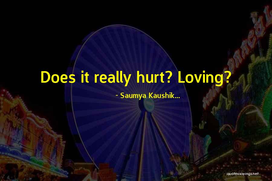 Does Love Hurt Quotes By Saumya Kaushik...