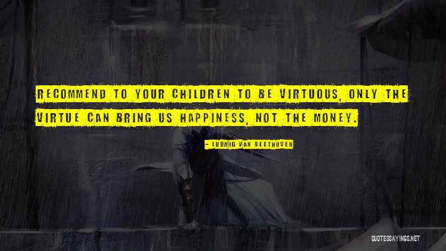 Does Money Bring Happiness Quotes By Ludwig Van Beethoven Does Money Bring Happiness Quotes By Ludwig Van Beethoven
