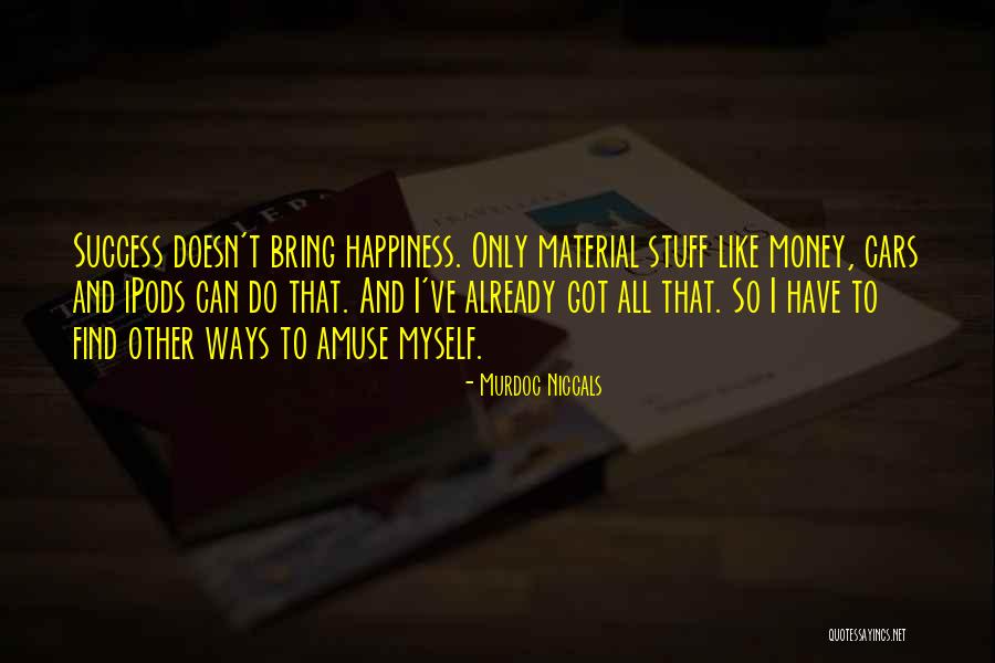 Does Money Bring Happiness Quotes By Murdoc Niccals Does Money Bring Happiness Quotes By Murdoc Niccals