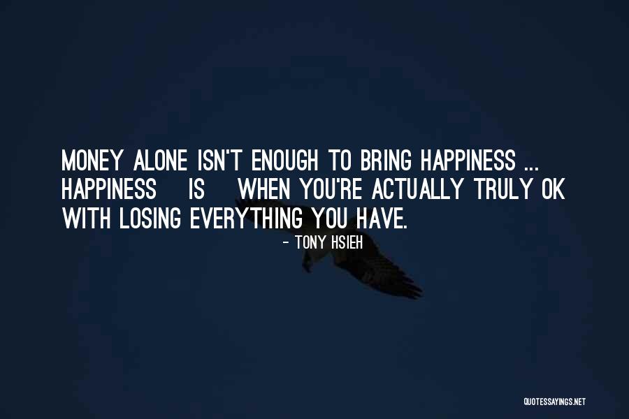 Does Money Bring Happiness Quotes By Tony Hsieh Does Money Bring Happiness Quotes By Tony Hsieh