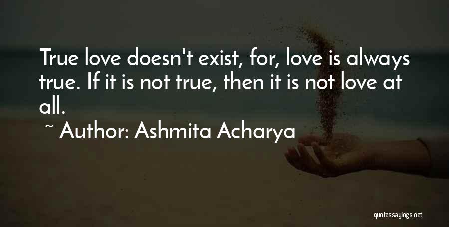 Does Real Love Exist Quotes By Ashmita Acharya