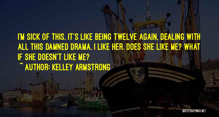 Does She Like Me Quotes By Kelley Armstrong