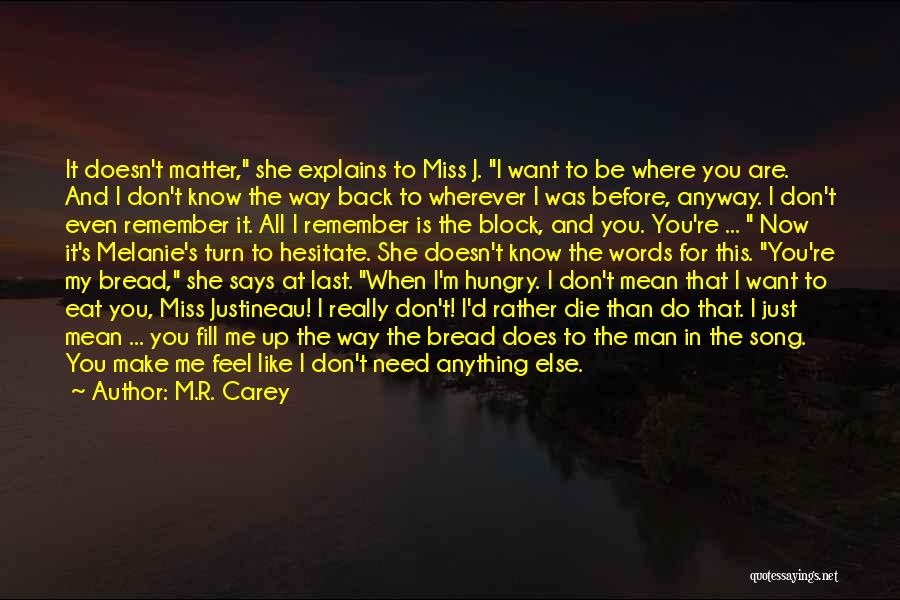 Does She Miss Me Quotes By M.R. Carey