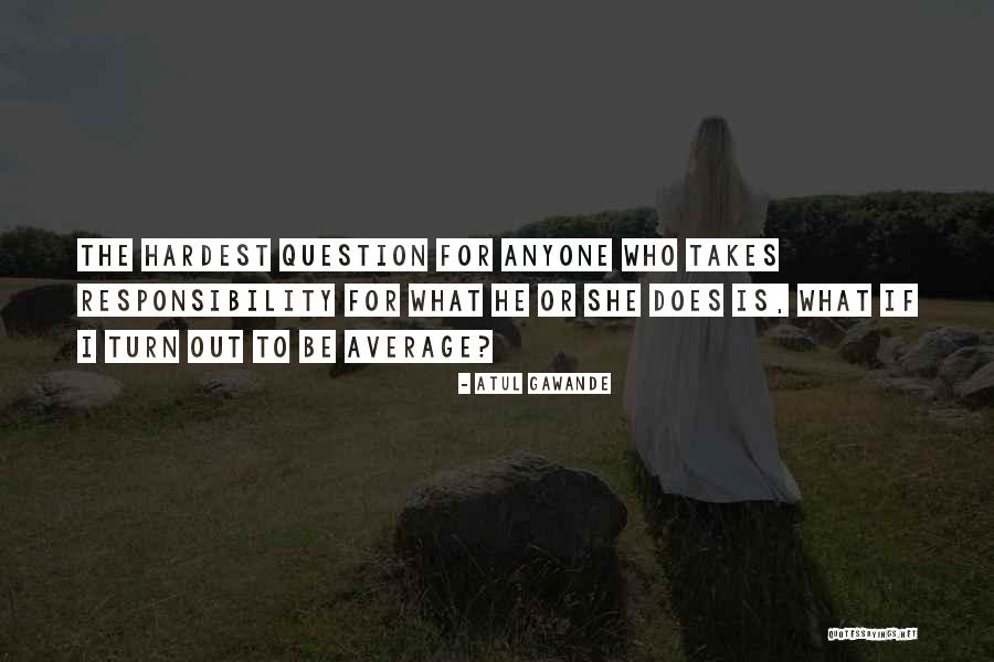 Does She Quotes By Atul Gawande Does She Quotes By Atul Gawande