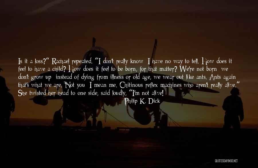 Does She Really Like Me Quotes By Philip K. Dick Does She Really Like Me Quotes By Philip K. Dick