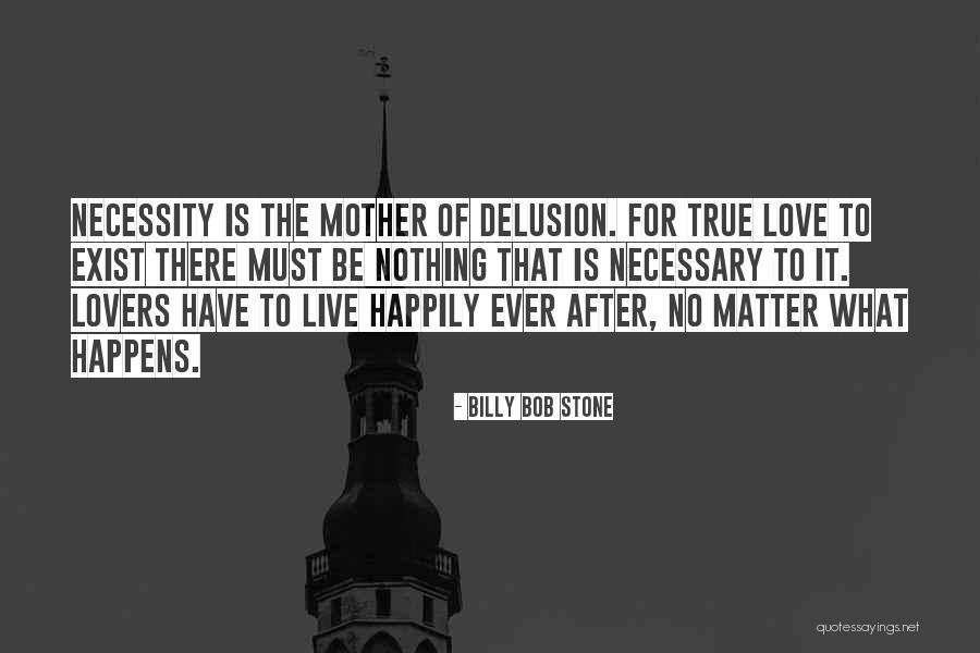 Does True Love Exist Quotes By Billy Bob Stone Does True Love Exist Quotes By Billy Bob Stone