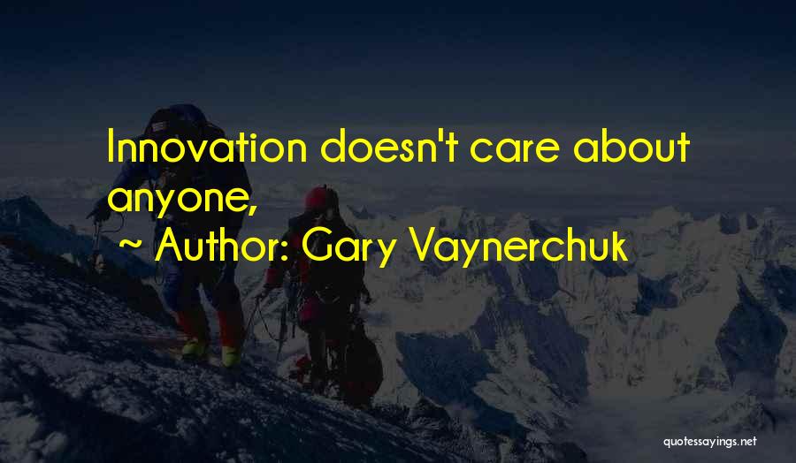 Doesn Care Quotes By Gary Vaynerchuk