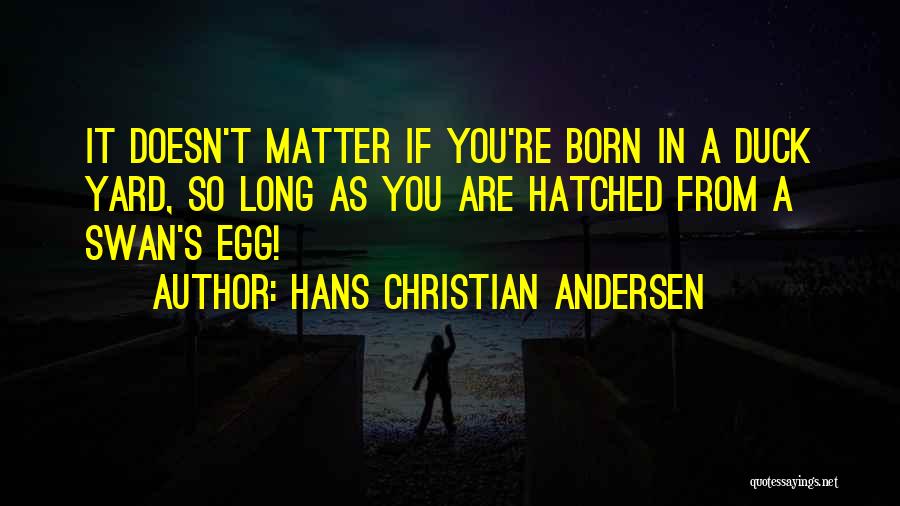Doesn Matter Quotes By Hans Christian Andersen