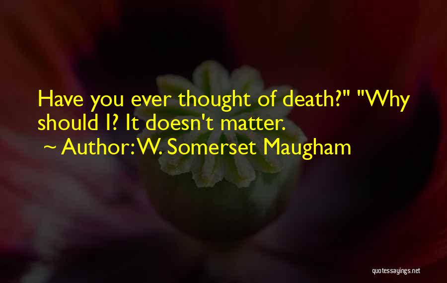 Doesn Matter Quotes By W. Somerset Maugham