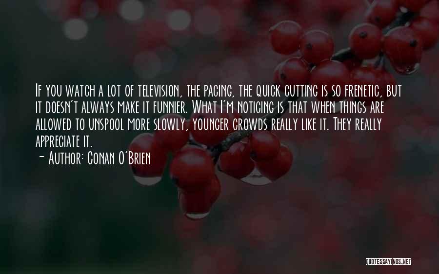 Doesn't Appreciate Me Quotes By Conan O'Brien