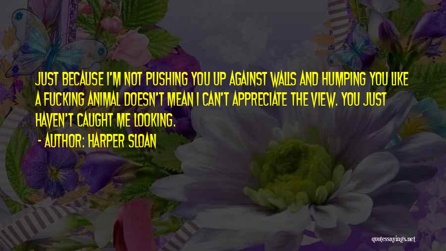 Doesn't Appreciate Me Quotes By Harper Sloan