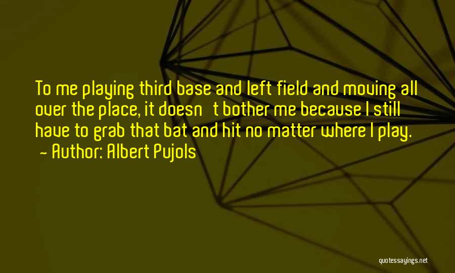 Doesn't Bother Me Quotes By Albert Pujols