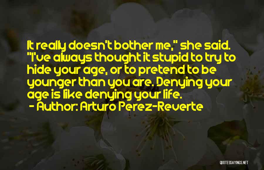 Doesn't Bother Me Quotes By Arturo Perez-Reverte