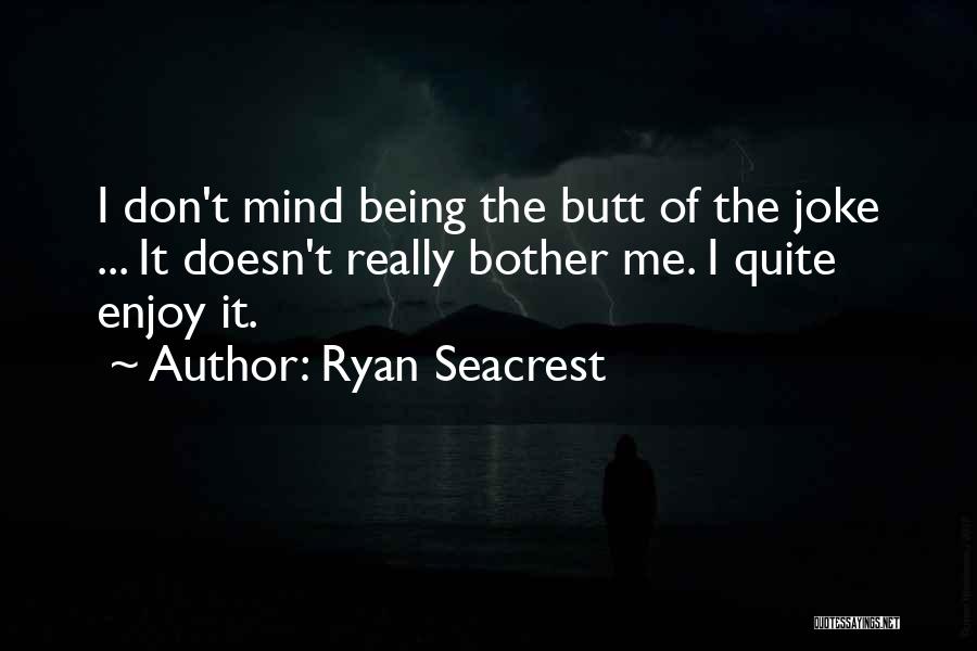 Doesn't Bother Me Quotes By Ryan Seacrest