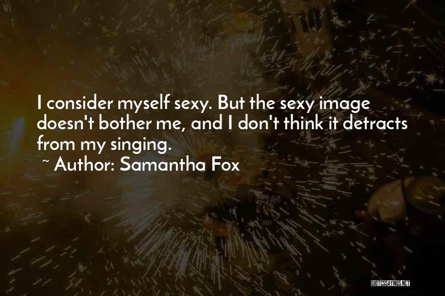 Doesn't Bother Me Quotes By Samantha Fox