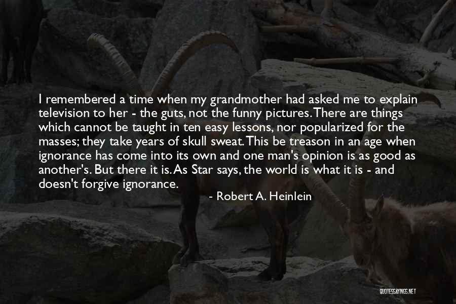 Doesn't Come Easy Quotes By Robert A. Heinlein Doesn't Come Easy Quotes By Robert A. Heinlein